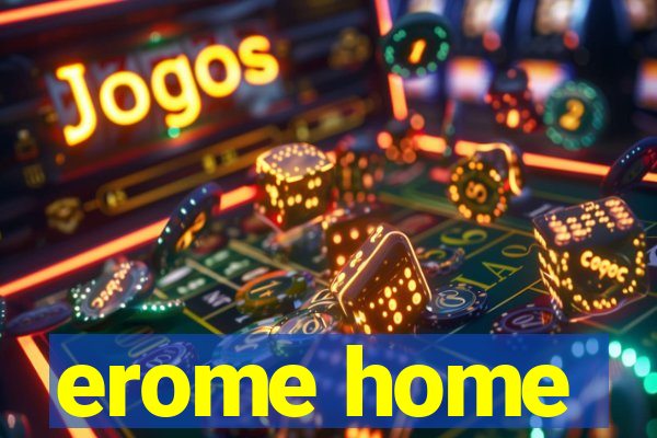 erome home